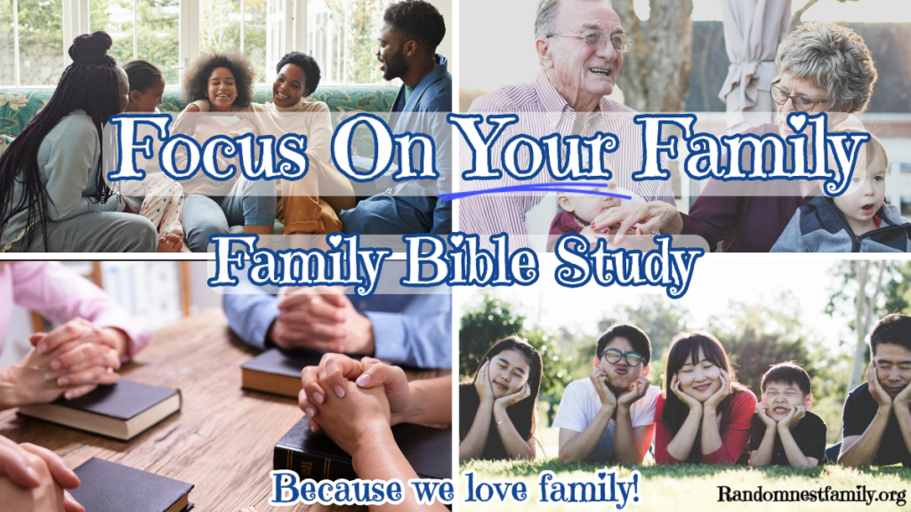 Focus on your family bible study at Randomnestfamily.org