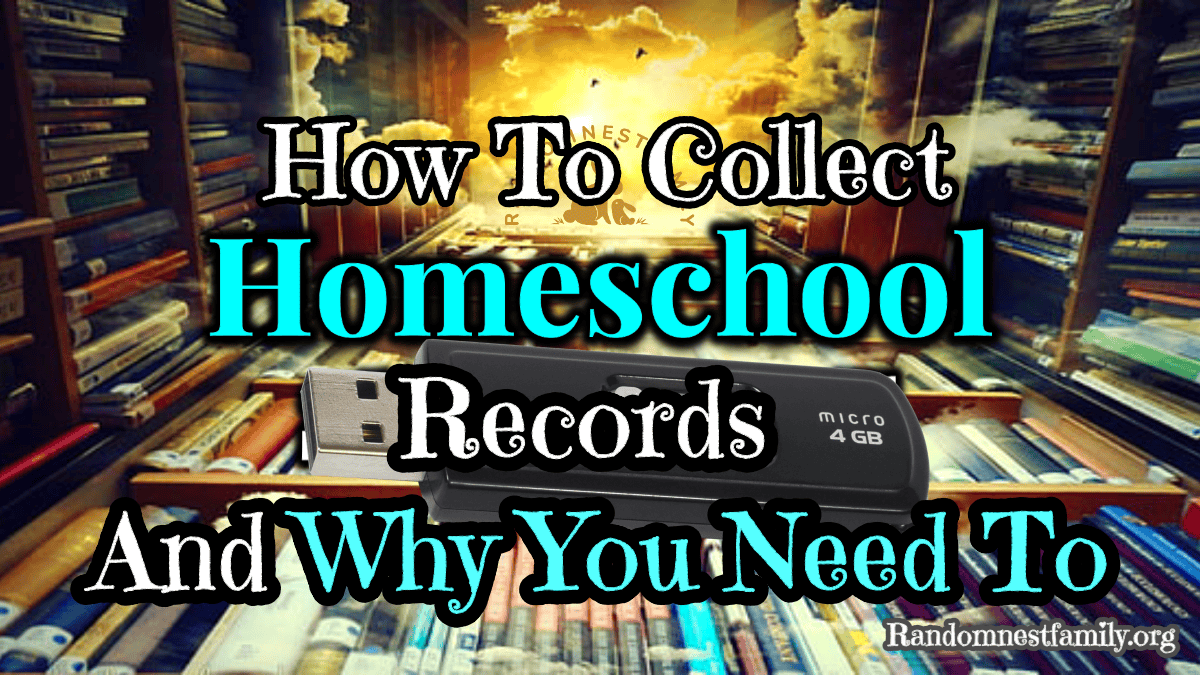 How To Collect Homeschool Records And Why You Need To