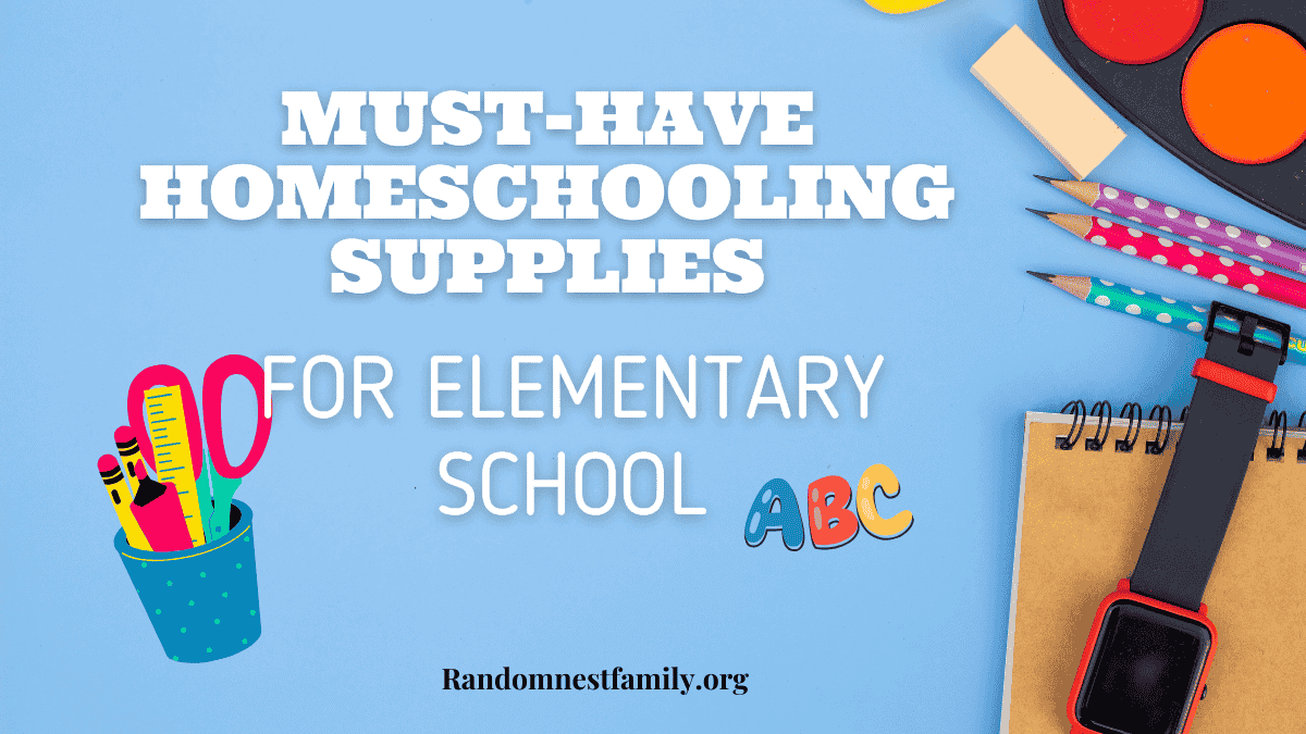 MUST-HAVE-HOMESCHOOLING-SUPPLIES-FOR-ELEMENTARY-SCHOOL | Randomnestfamily.org